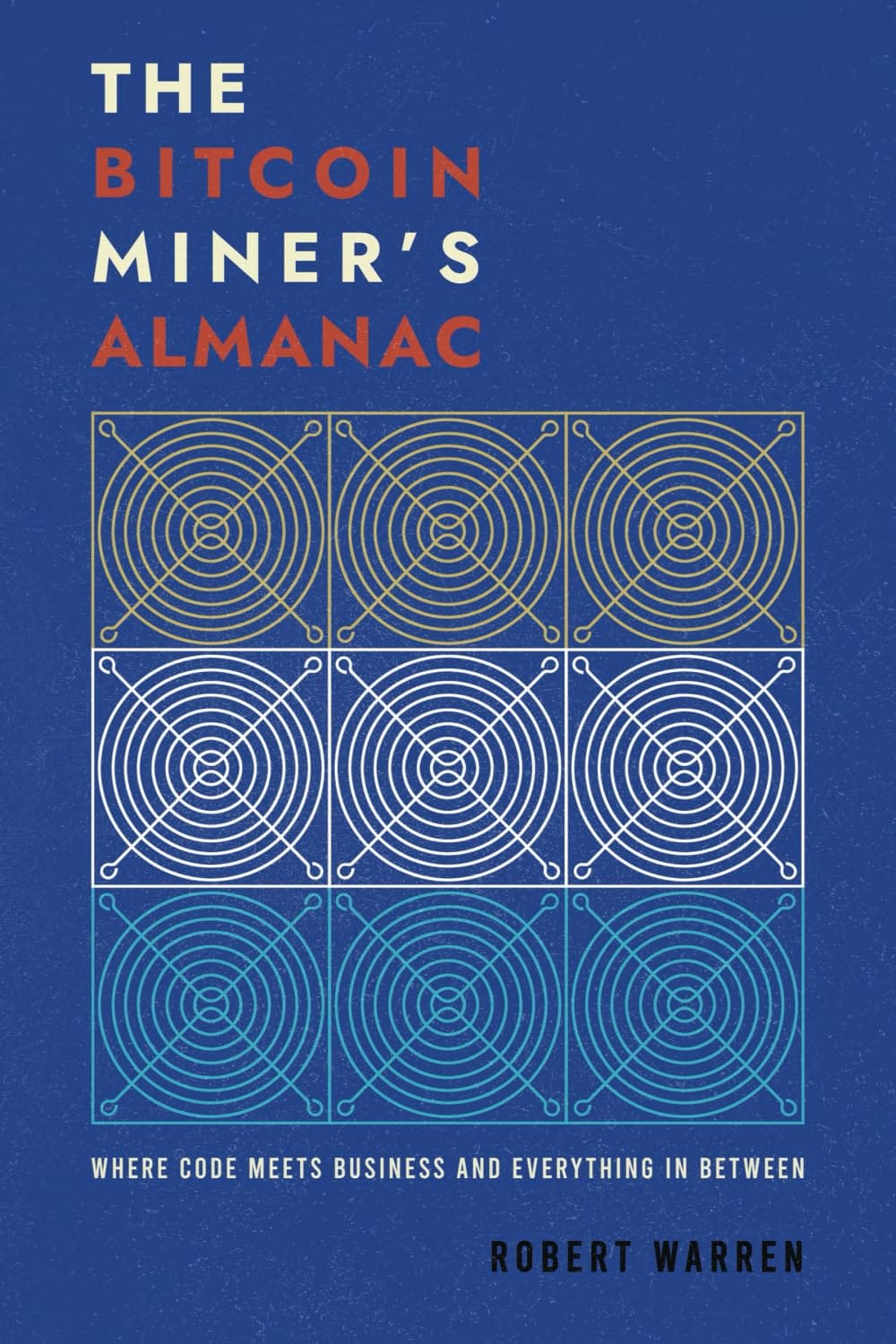 The Bitcoin Miner's Almanac by Robert Warren