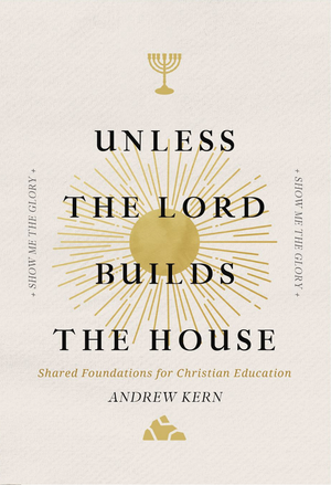 Unless the Lord Builds the House by Andrew Kern